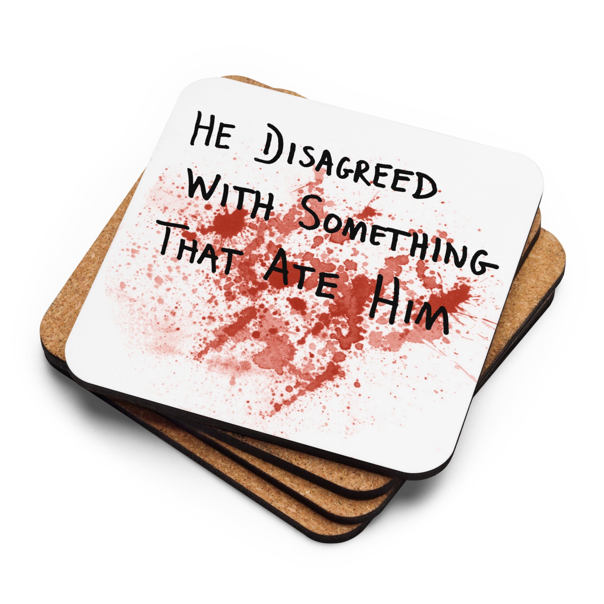 He Disagreed With Something That Ate Him Coaster