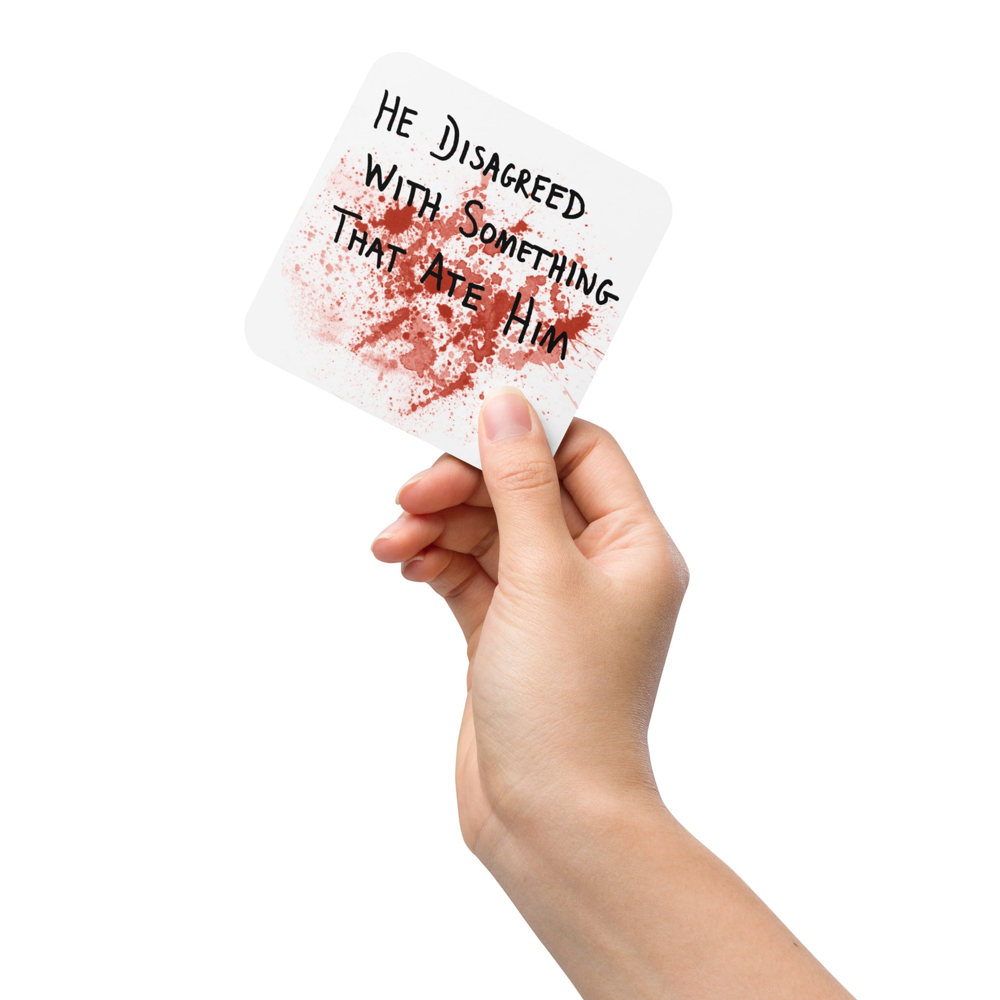 He Disagreed With Something That Ate Him Coaster