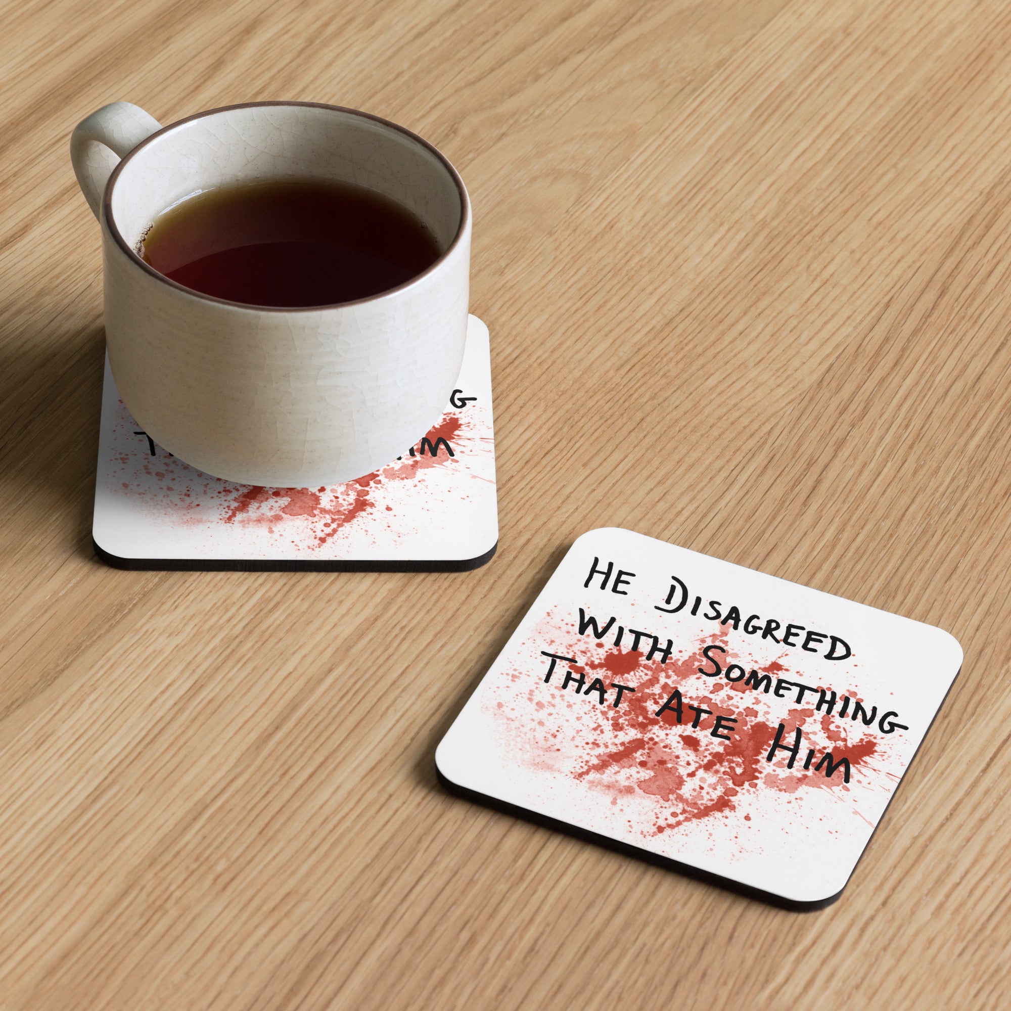 He Disagreed With Something That Ate Him Coaster