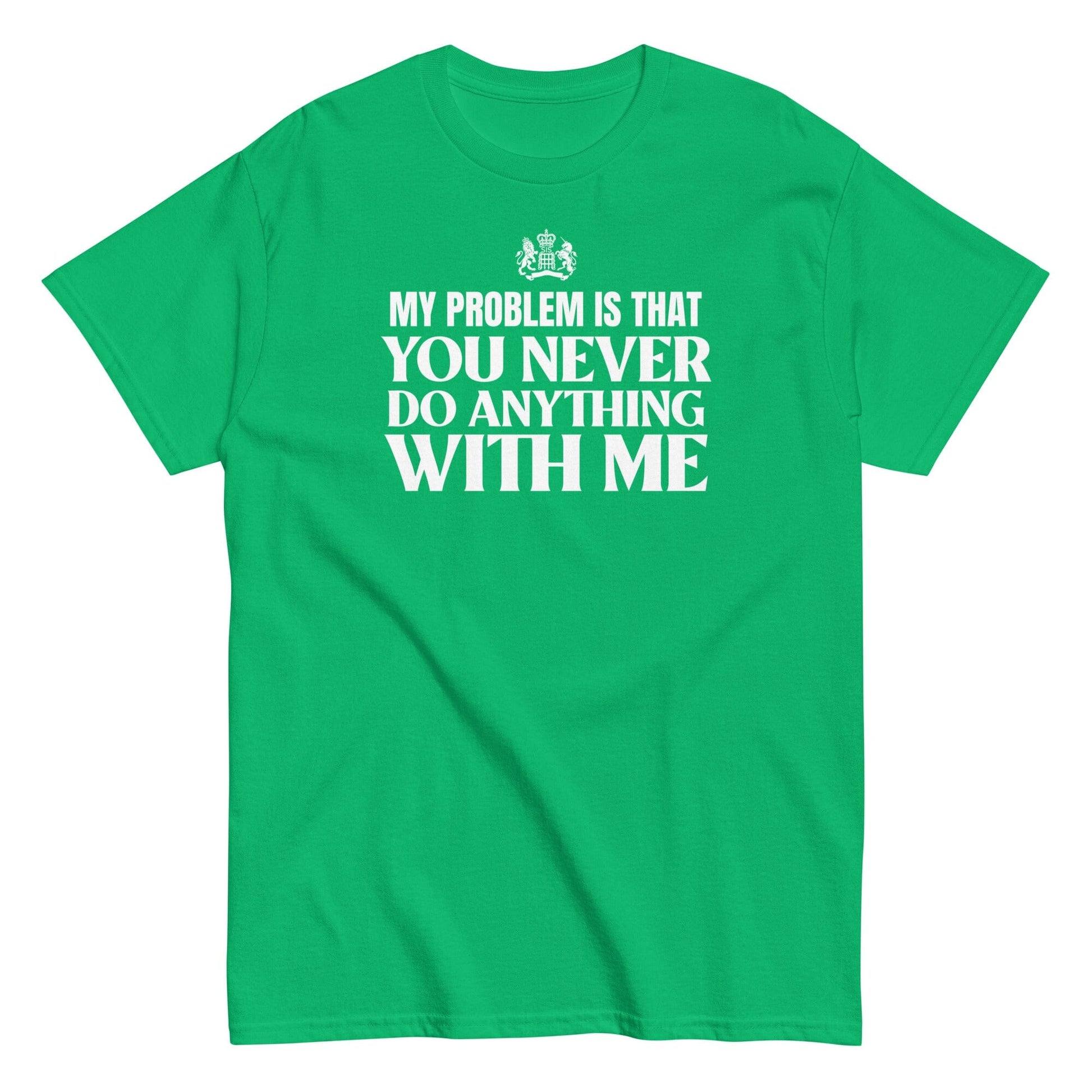 My Problem Is...T-Shirt SIS Training Gear Irish Green S 