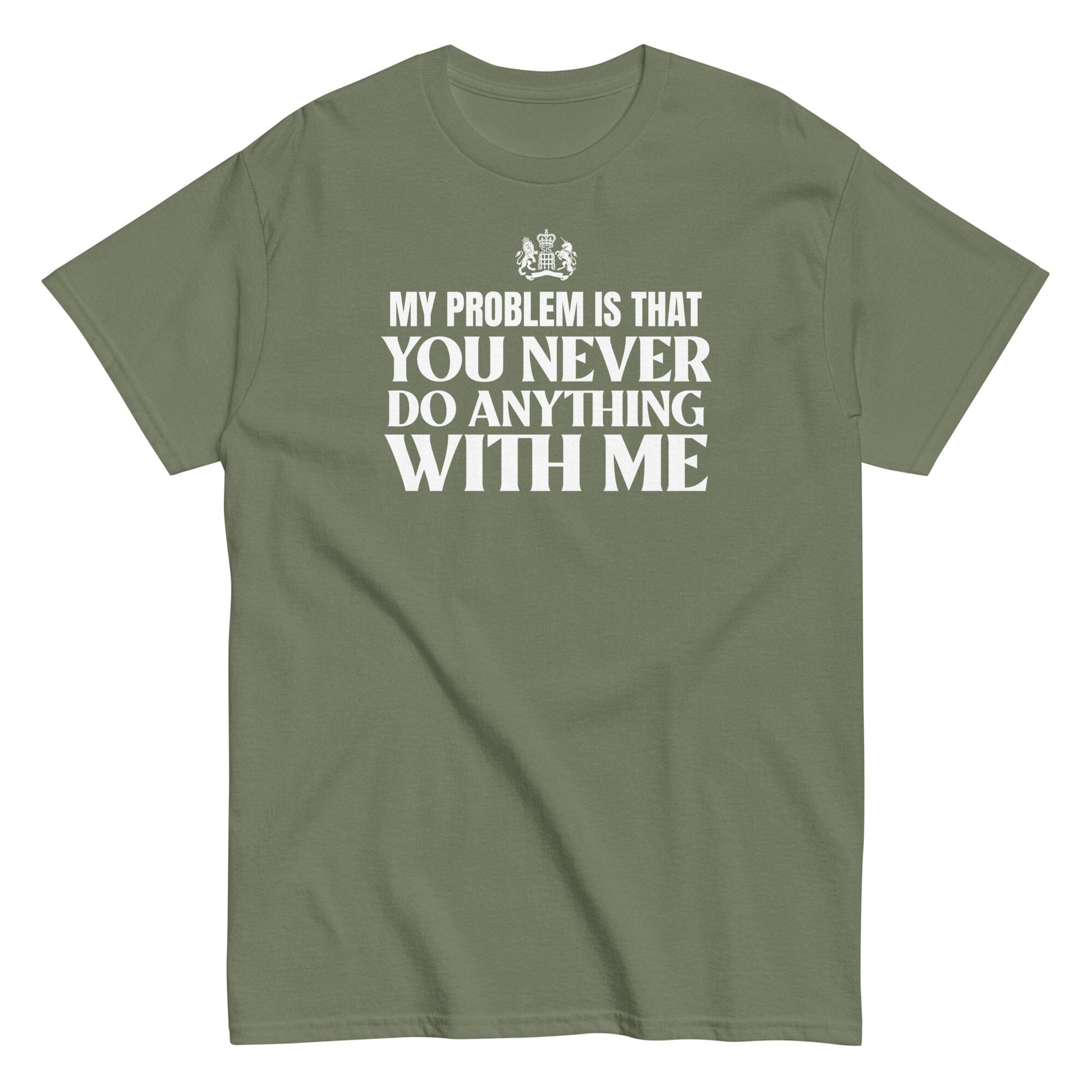 My Problem Is...T-Shirt SIS Training Gear Military Green S 